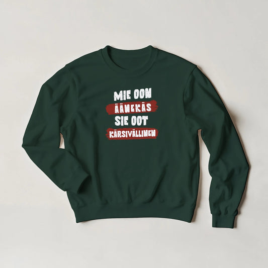 Mie Oon Äänekäs - Sie Oot Kärsivällinen - Collegepaita - Mun Paita