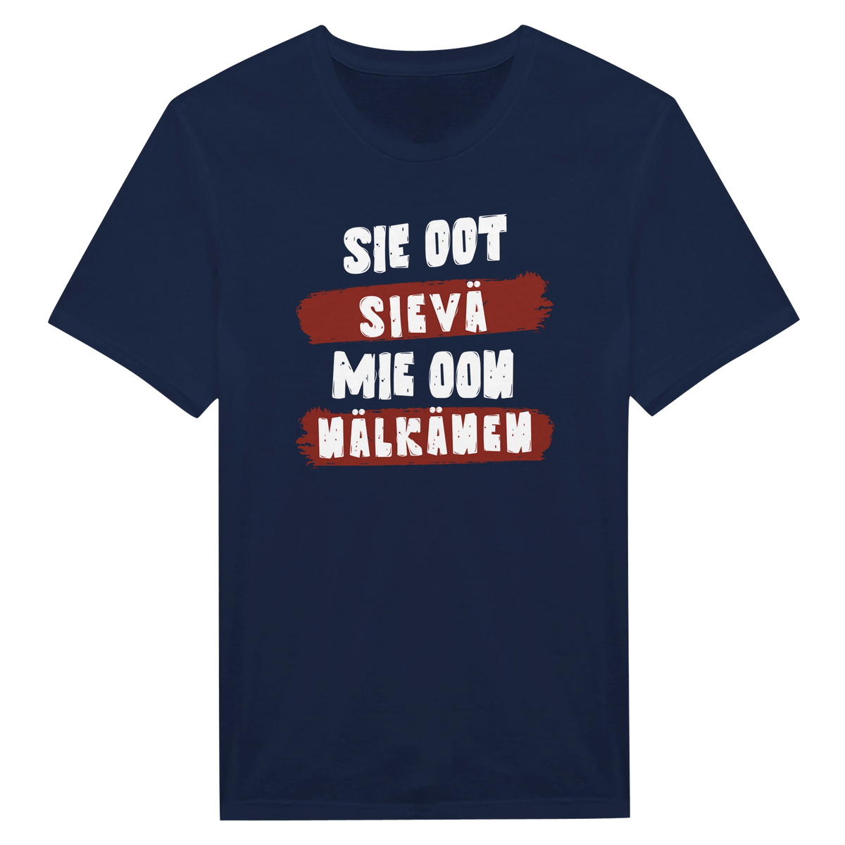 Sie Oot Sievä - Mie Oon Nälkänen - Miesten T - paita - Mun Paita