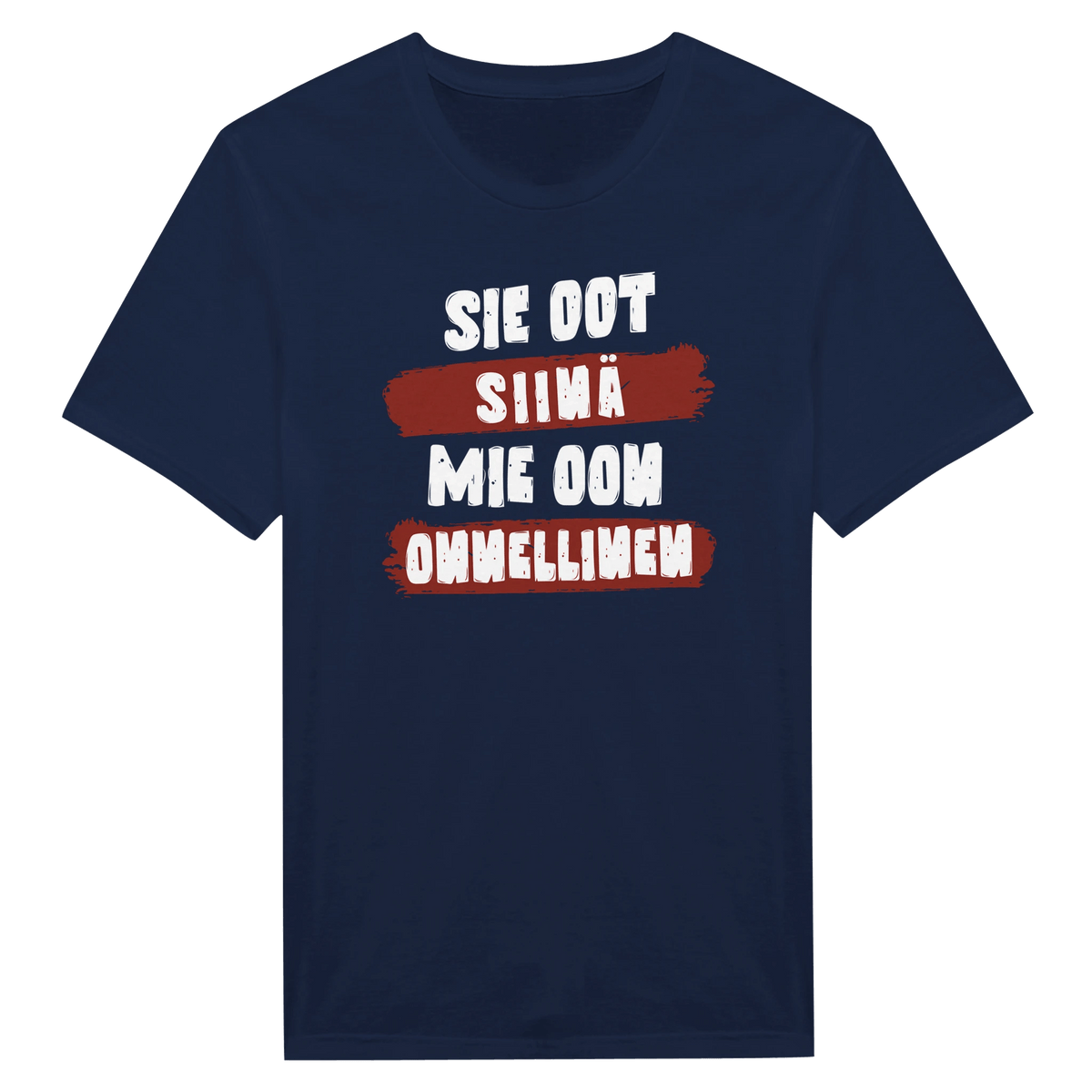 Sie Oot Siinä - Mie Oon Onnellinen - Miesten T - paita - Mun Paita