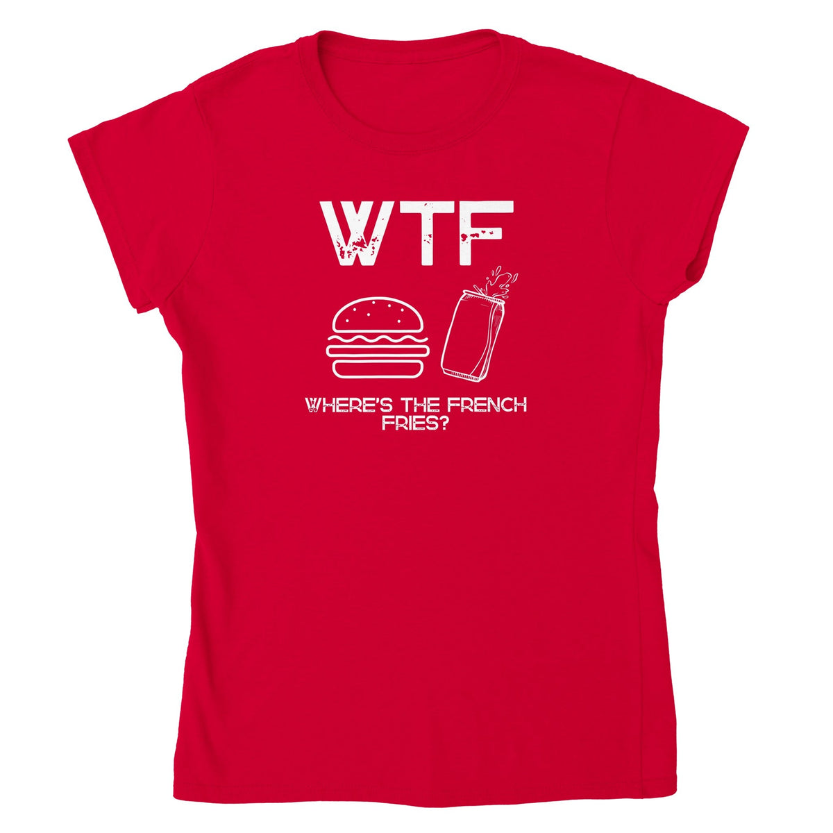 WTF - Where's The French Fries? Naisten T - paita - Mun Paita