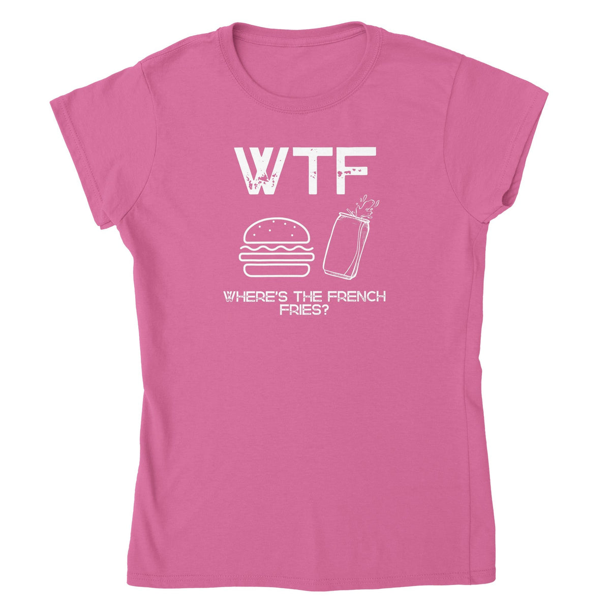 WTF - Where's The French Fries? Naisten T - paita - Mun Paita